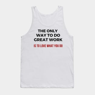 The only way to do great work is to love what you do Tank Top